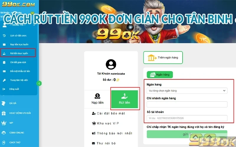 Nạp và rút tiền 99ok - Hướng dẫn đơn giản để không bị lỗi Cách rút tiền 99ok đơn giản cho tân binh