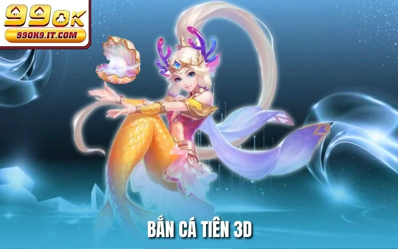 Bắn cá tiên 3D